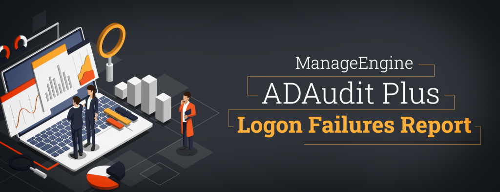 ADAudit Plus User Logon Reports Part 1 Logon Failures ManageEngine Blog