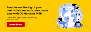 Monitor Your Multi Client Network With OpManager MSP S Agent Based