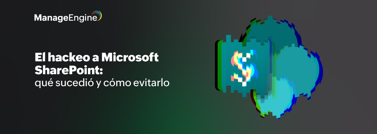 El hackeo a Microsoft SharePoint: qué sucedió y cómo evitarlo
