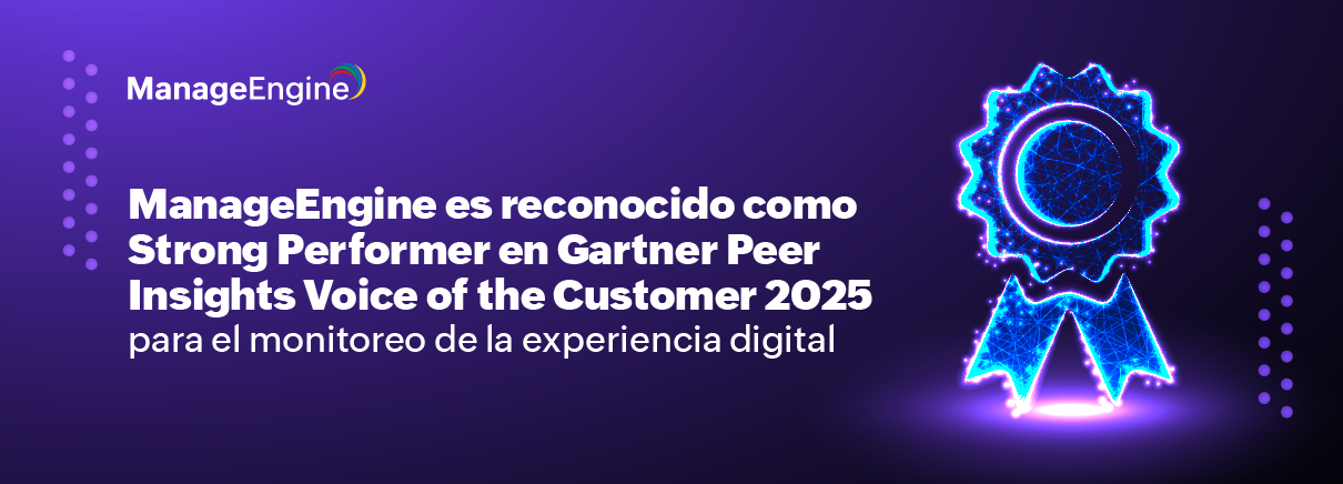 ManageEngine es reconocido como Strong Performer en Gartner Peer Insights™ Voice of the Customer 2025 para el monitoreo de la experiencia digital