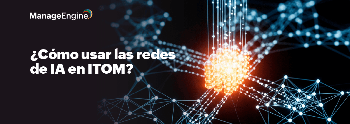 ¿Cómo usar las redes de IA en ITOM? 