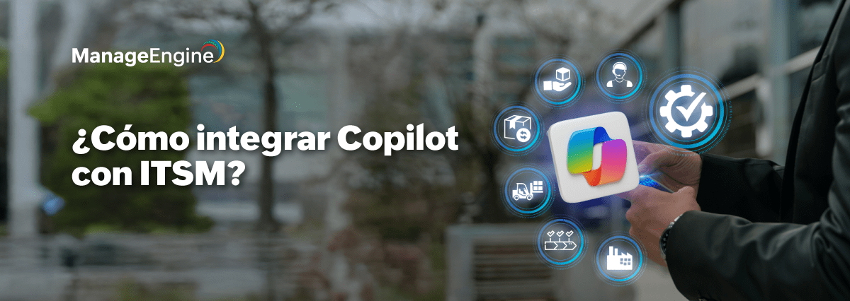 ¿Cómo integrar Copilot con ITSM?: del caos a la claridad