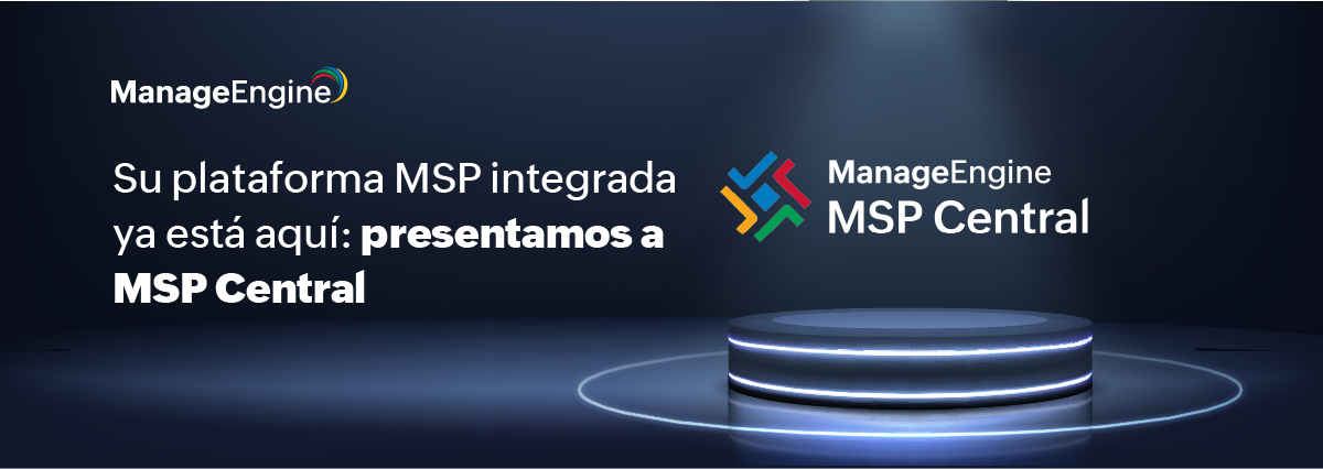 Su plataforma MSP integrada ya está aquí: le presentamos a MSP Central