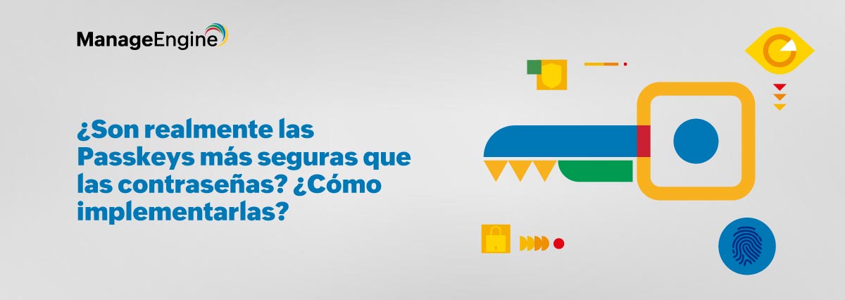 ¿Son realmente las Passkeys más seguras que las contraseñas? ¿Cómo implementarlas?