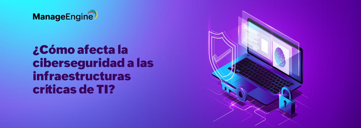 ¿Cómo afecta la ciberseguridad a las infraestructuras críticas de TI?