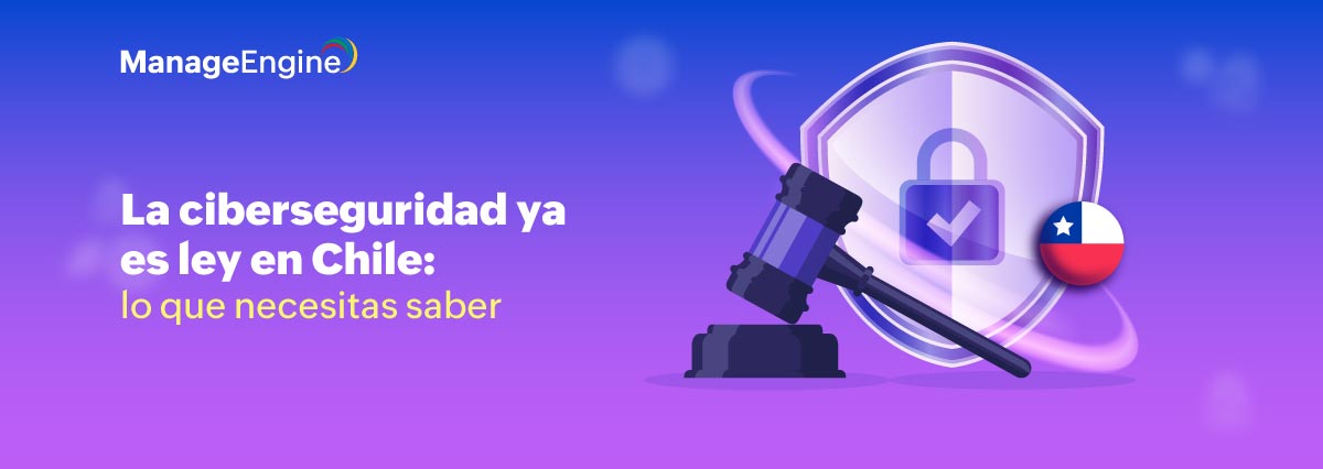 La ciberseguridad ya es ley en Chile: lo que necesitas saber