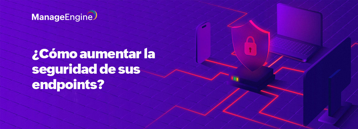 ¿Cómo aumentar la seguridad de sus endpoints?
