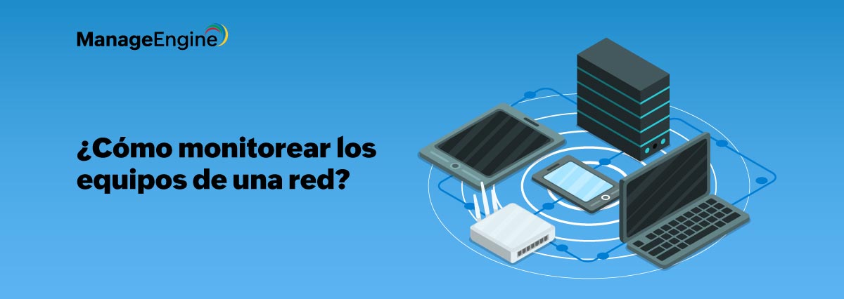 ¿Cómo monitorear los equipos de una red?