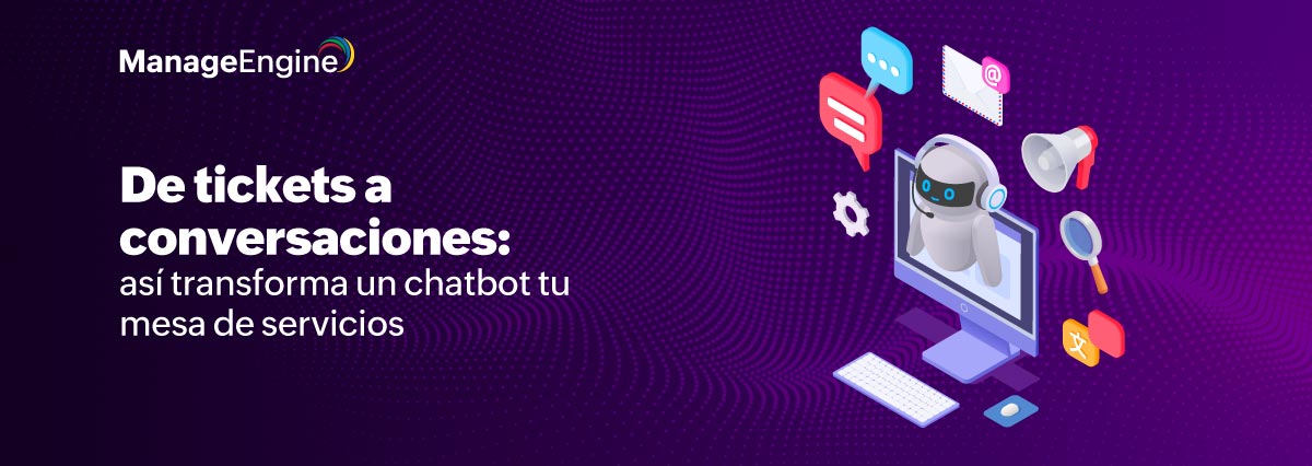 De tickets a conversaciones: así transforma un chatbot tu mesa de servicios