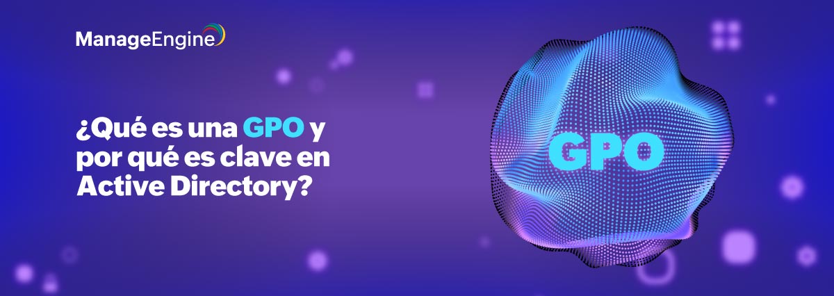 ¿Qué es una GPO y por qué es clave en Active Directory?