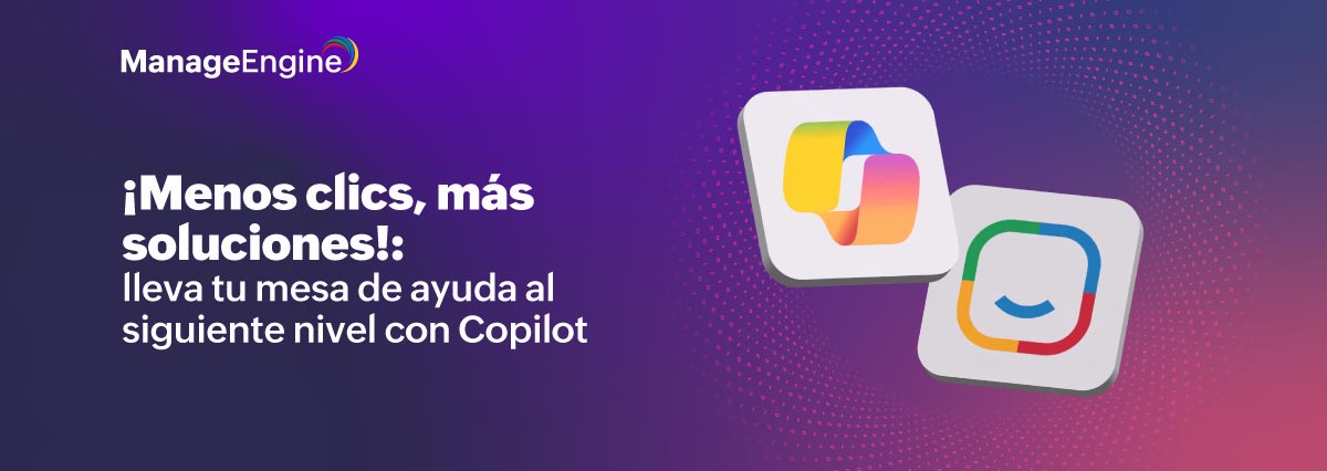 ¡Menos clics, más soluciones!: lleva tu mesa de ayuda al siguiente nivel con Copilot