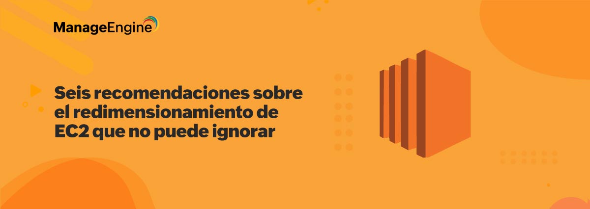 Seis recomendaciones sobre el redimensionamiento de EC2 que no puede ignorar