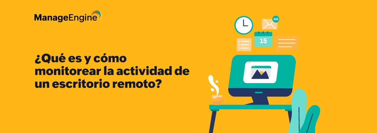 ¿Qué es y cómo monitorear la actividad de un escritorio remoto?