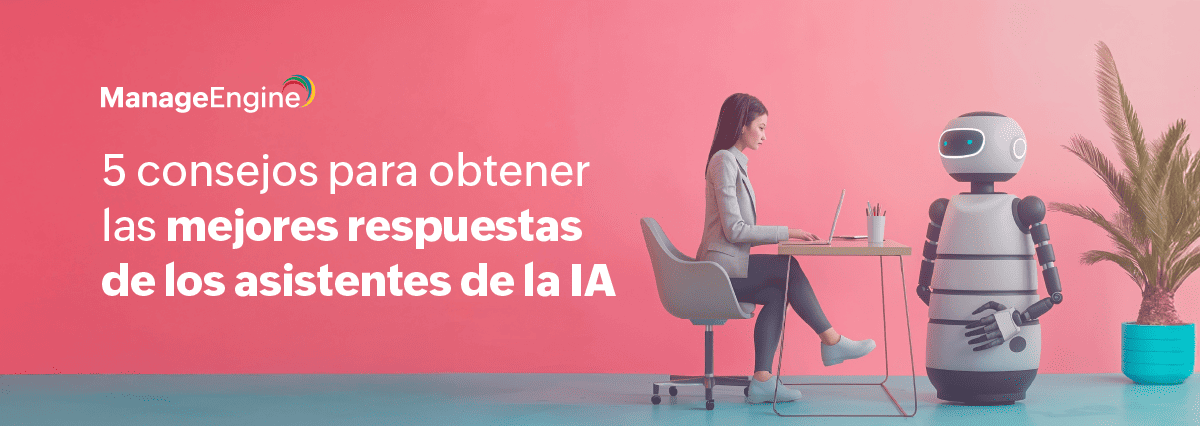 5 consejos para obtener las mejores respuestas de los asistentes de la IA 