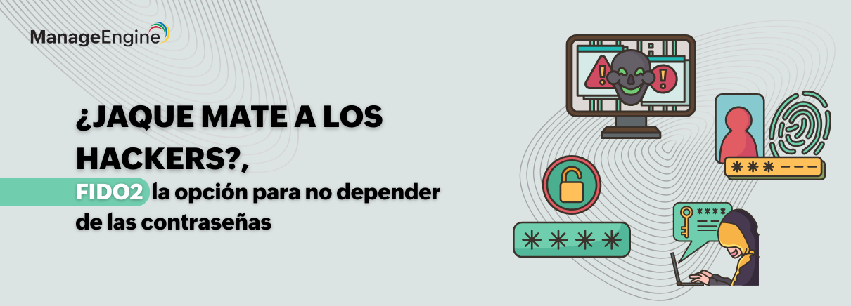 ¿Jaque mate a los hackers?, FIDO2 la opción para no depender de las contraseñas