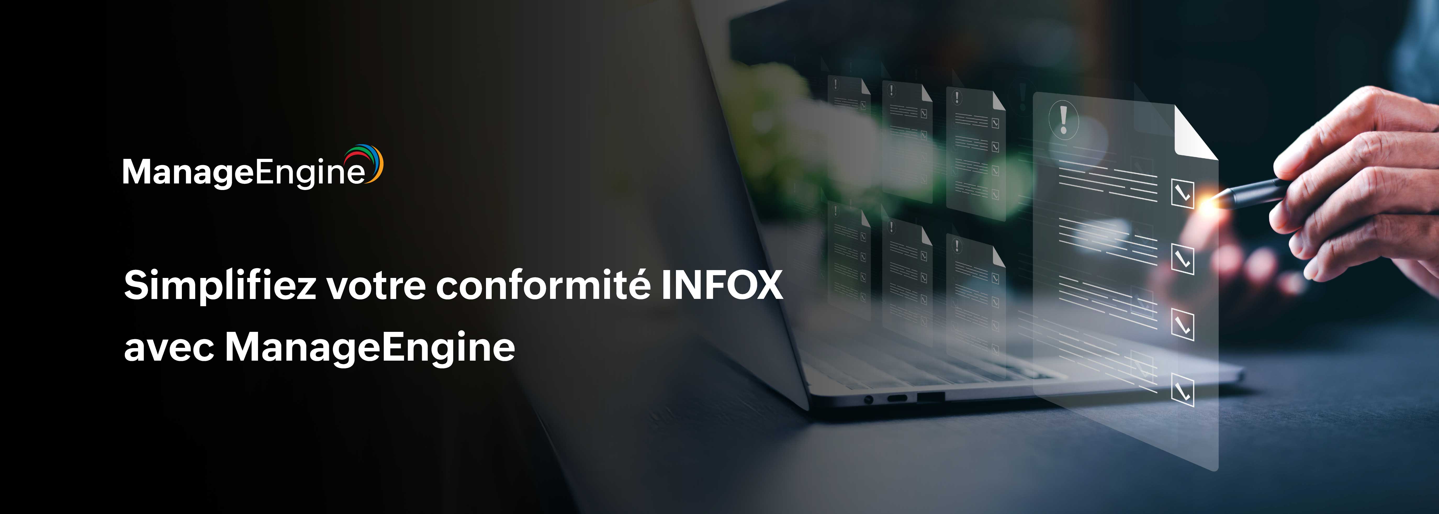 Simplifiez votre conformité INFOX avec ManageEngine