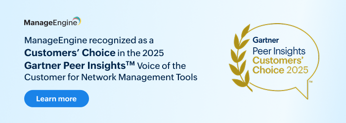ManageEngine recognized as a Customers’ Choice in the 2025 Gartner Peer Insights™ Voice of the Customer for Network Management Tools.