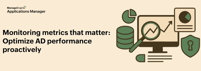 Monitoring metrics that matter: Optimize AD performance proactively - Blog