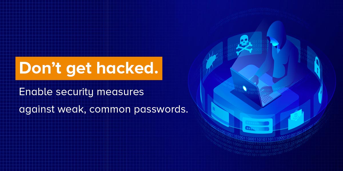 Enable security measures against weak, common passwords