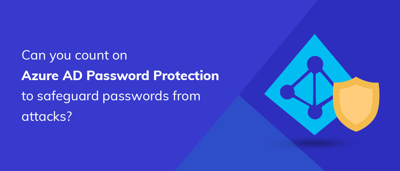 Azure AD Password Protection: The good, the bad, and the ugly -  ManageEngine Blog