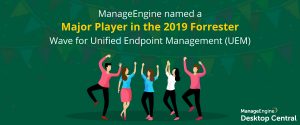 ManageEngine named a Major Player in the 2019 Forrester Wave for Unified Endpoint Management (UEM)