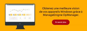 La supervision des réseaux Windows facilitée par OpManager