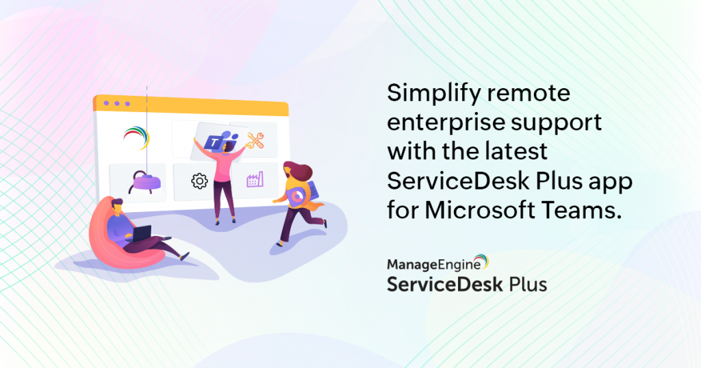 Updates To Servicedesk Plus Cloud For Microsoft Teams Enhanced Chatbot Updates To Servicedesk Plus Cloud For Microsoft Teams Enhanced Chatbot