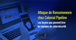 L'attaque par ransomware de Colonial Pipeline : Leçons pour les équipes de cybersécurité