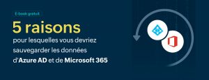 Le modèle de responsabilité partagée de Microsoft : Qui doit sauvegarder les données d'Azure AD et de Microsoft 365? [E-book]