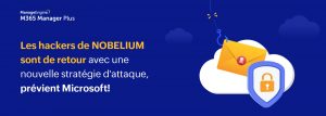 Les cyberattaques de NOBELIUM ressurgissent : Ce que vous devez savoir maintenant 