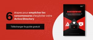 Ransomware : Comment les attaquants utilisent Active Directory, et quelles mesures de défense peuvent les arrêter 