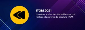 Recap d'ITOM 2021 : Les fonctionnalités qui ont contribué à une expérience de gestion de réseau remarquable