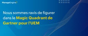 Gartner reconnaît ManageEngine dans son Magic Quadrant 2021 pour les outils de gestion unifiée des terminaux 