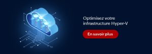 Maximisez l'efficacité de votre infrastructure Hyper-V grâce à ManageEngine OpManager