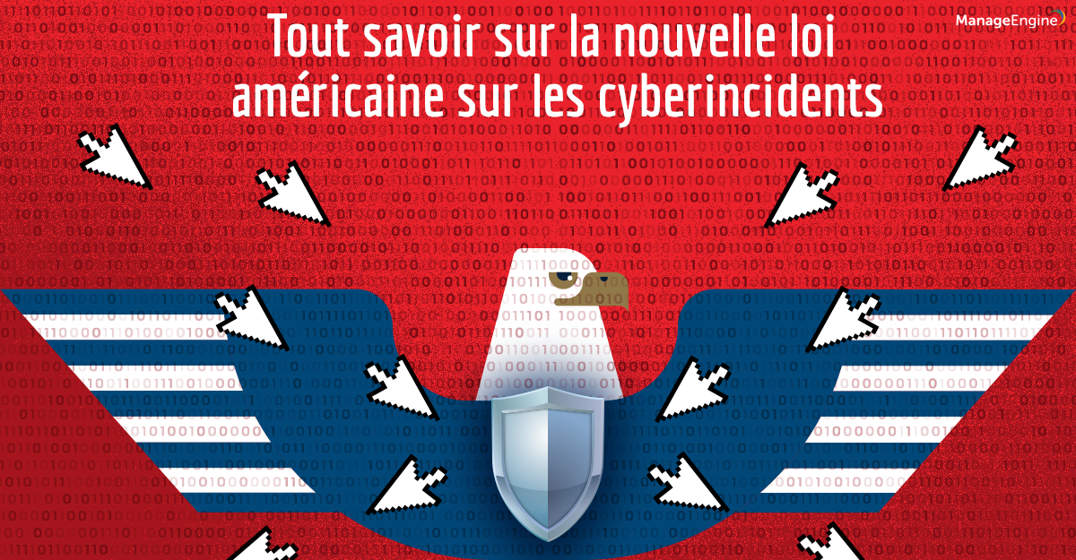 Ce que signifie la nouvelle loi américaine sur les cyberincidents pour votre organisation