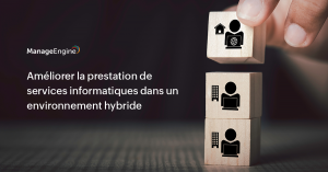 Service Desk : La gestion dans un monde hybride ?