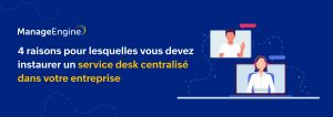 Service Desk : Boostez votre efficacité 