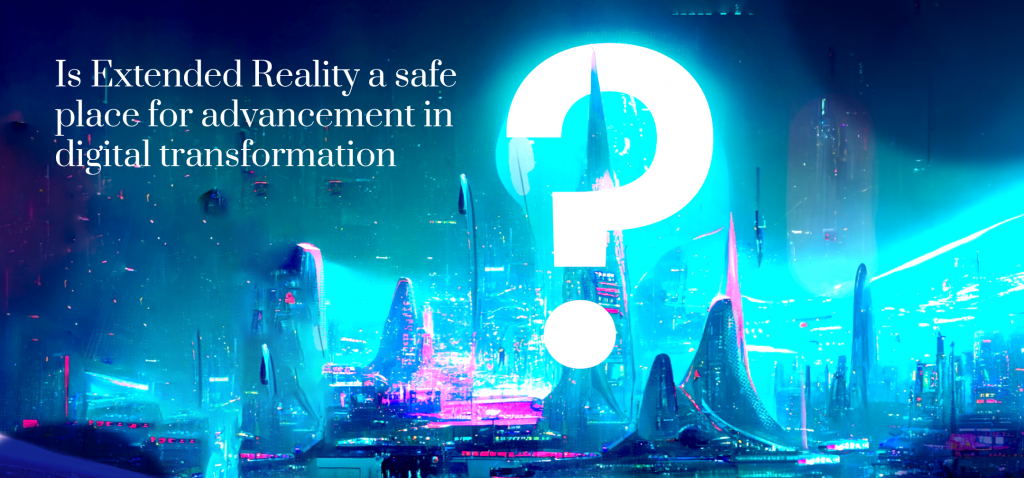 Is extended reality a safe space for advancements in digital transformation?