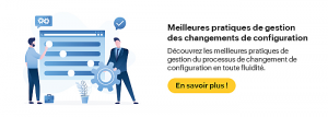 Changements de configuration : Quelles sont les bonnes pratiques pour les gérer ?