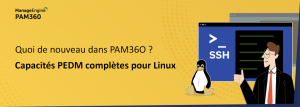 Introduction aux contrôles de commandes SSH et aux capacités avancées de PEDM pour Linux dans PAM360