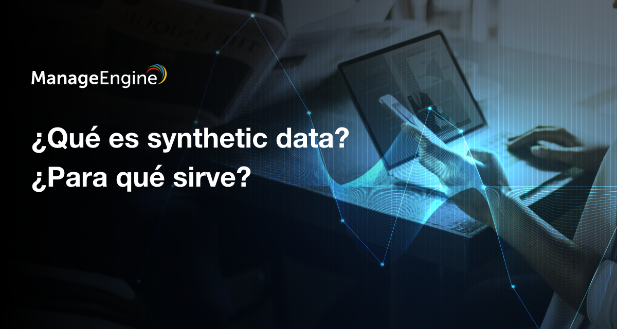 ¿Qué es synthetic data? ¿Para qué sirve?