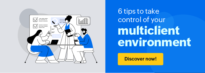 6 tips to take control of your multiclient environment