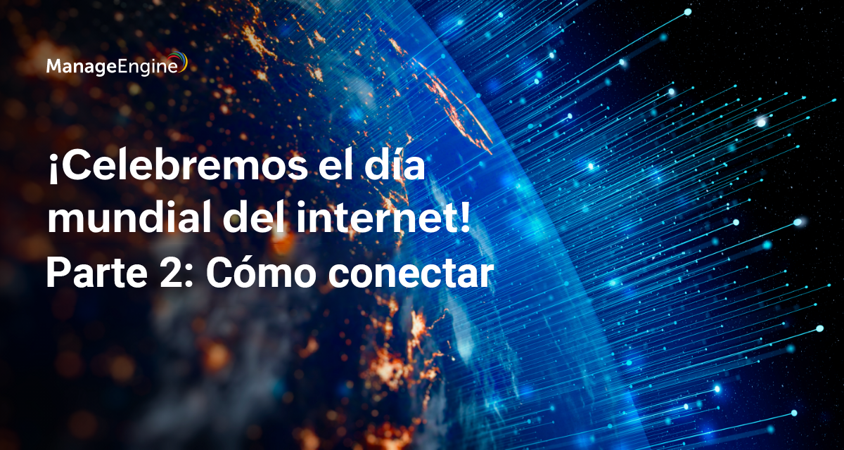 ¡Celebremos el día mundial del internet! Parte 2: Cómo conectar
