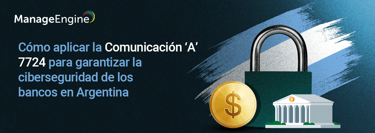 Ebook: cómo aplicar la Comunicación "A" 7724 para garantizar la ciberseguridad de los bancos en Argentina