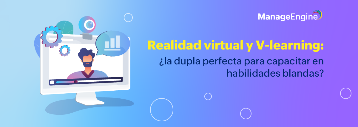 Realidad virtual y V-learning: ¿la dupla perfecta para capacitar en habilidades blandas?