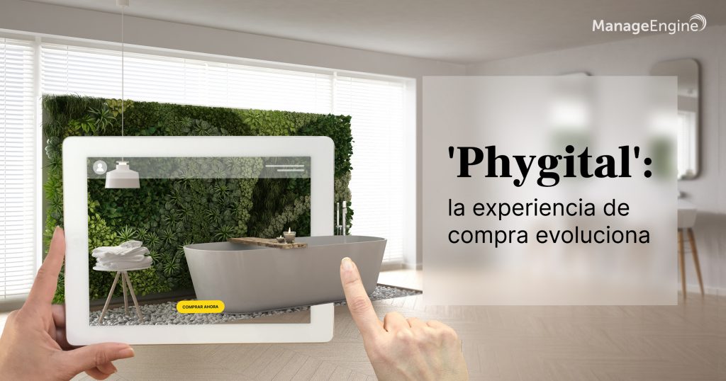‘Phygital’: la experiencia de compra evoluciona | ManageEngine Blog