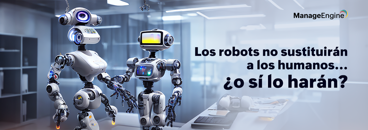 Los robots no sustituirán a los humanos... ¿o sí lo harán?