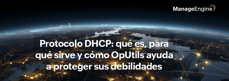 Ebook: Protocolo DHCP: qué es, para qué sirve y cómo OpUtils ayuda a proteger sus debilidades