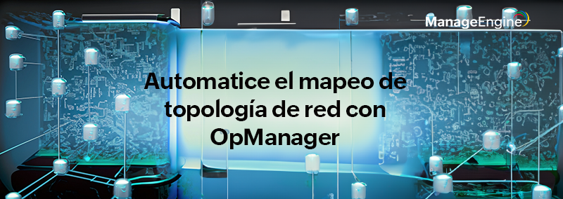 Automatice el mapeo de topología de red con el software de topología de OpManager
