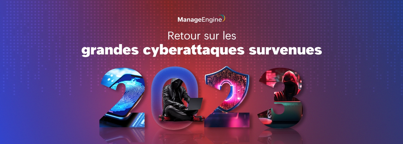 Retour sur les principales violations de données en 2023 ManageEngine